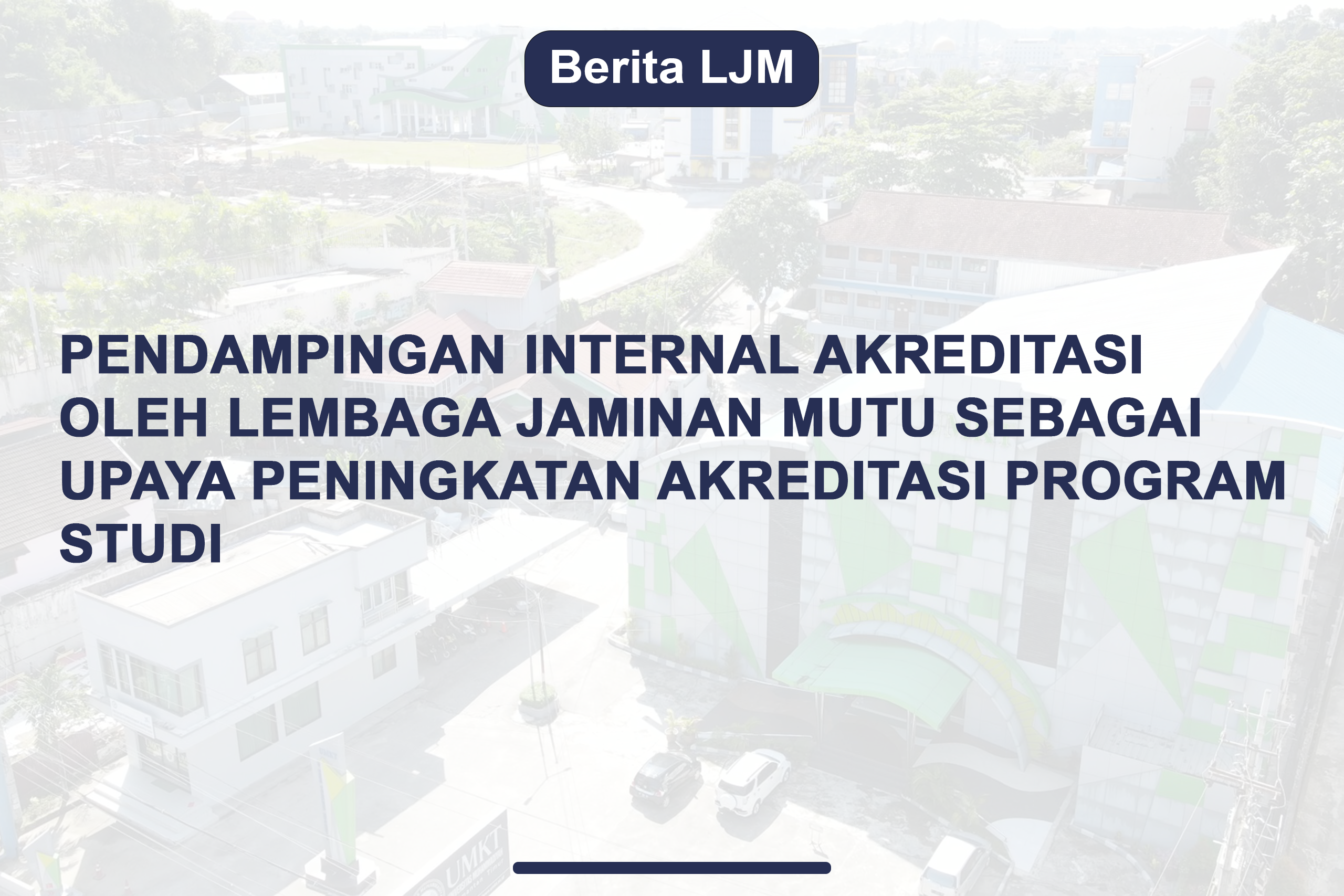 Pendampingan Internal Akreditasi oleh Lembaga Jaminan Mutu sebagai Upaya Peningkatan Akreditasi Program Studi